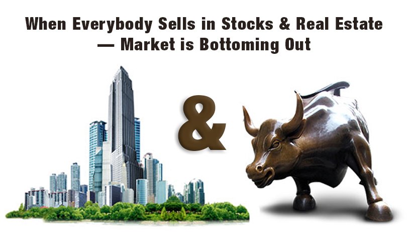 When Everybody Sells in Stocks & Real Estate — Market is Bottoming Out