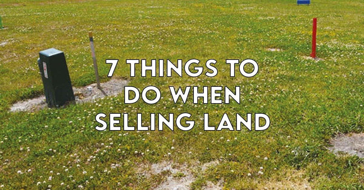 7 Things to do When Selling Land