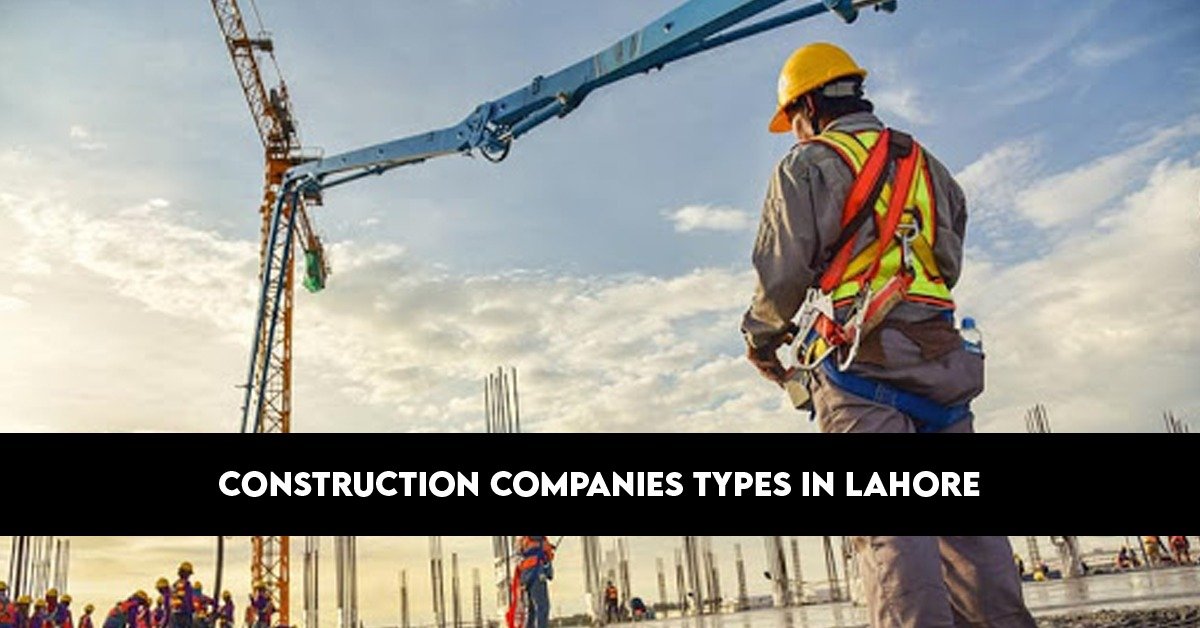 Construction Companies Types in Lahore